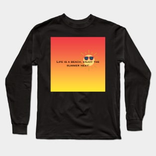 Life is a beach, enjoy the summer heat! Long Sleeve T-Shirt